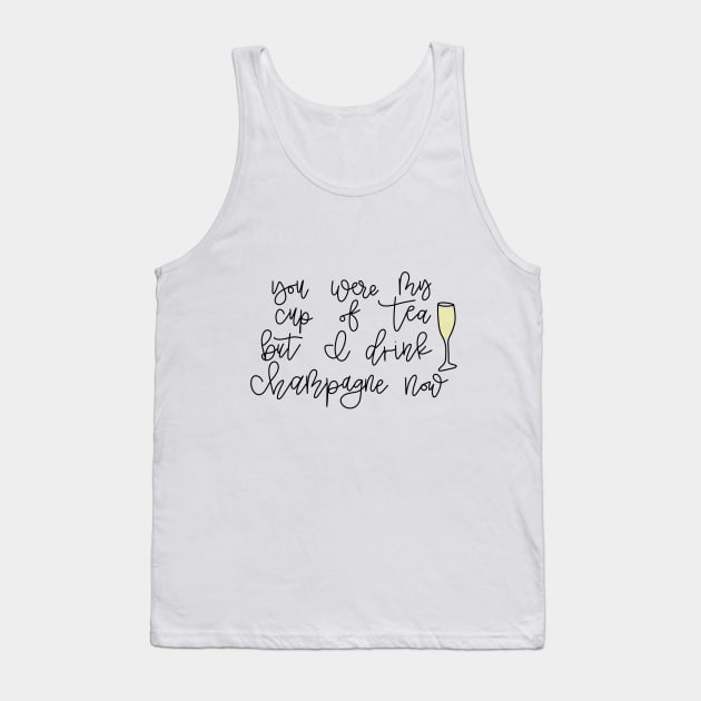 You Were My Cup Of Tear But I Drink Champagne Now Tank Top by TheMidnightBruja